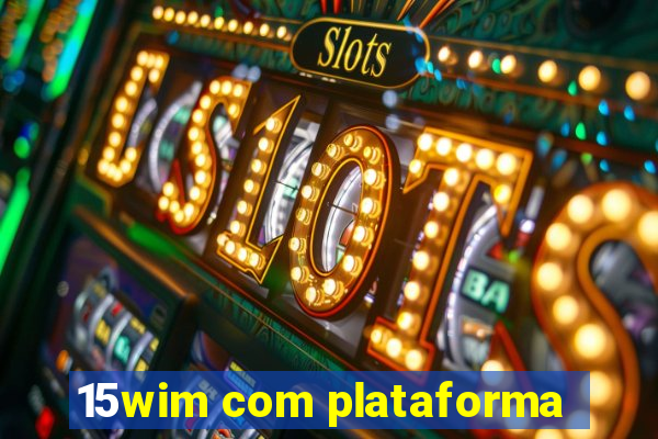 15wim com plataforma